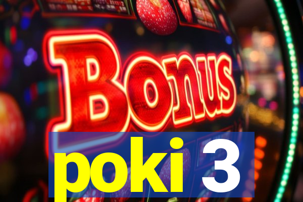 poki 3